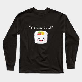 It's how I roll! Long Sleeve T-Shirt